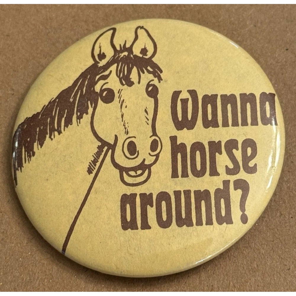 Wanna Horse Around? Vintage Pinback Button Pin Round Circle